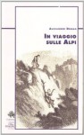 In viaggio sulle alpi - Alexandre Dumas