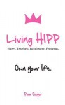 Living Hipp: Happy, Inspired, Passionate, Peaceful - Pam Guyer, Rita Davenport