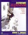 Extreme Alpinism: Climbing Light, Fast, and High - Twight, Mark F., Martin, James, Don Graydon