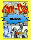 Comic-Con Heroes: The Fans Who Make the Greatest Show on Earth - Joe Wilcox