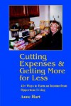 Cutting Expenses and Getting More for Less: 41+ Ways to Earn an Income from Opportune Living - Anne Hart