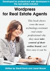 Wordpress for Real Estate Agents: Why you need to take control of your online brand, and how to create and optimize your own website. - Geoff Davis, Janet Moore