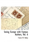 Seeing Europe with Famous Authors, Vol. 6 - Francis W. Halsey