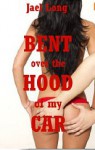 Bent Over the Hood of My Car: A Rough Sex Erotica Story - Jael Long