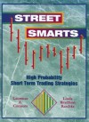 Street Smarts: High Probability Short-Term Trading Strategies - Laurence A. Connors, Linda Bradford Raschke