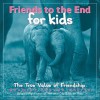 Friends to the End for Kids: The True Value of Friendship - Bradley Trevor Greive