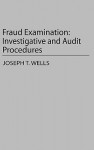 Fraud Examination: Investigative and Audit Procedures - Joseph T. Wells