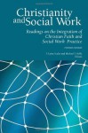 Christianity and Social Work: Readings in the Integration of Christian Faith and Social Work Practice - Fourth Edition - T. Laine Scales, Michael S. Kelly