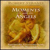 Moments with Angels: Spectacular Encounters with Heavenly Messengers - Robert Strand