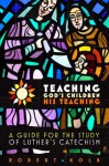 Teaching God's Children His Teaching - Robert Kolb