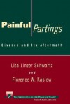 Painful Partings: Divorce and Its Aftermath - Lita Linzer-Schwartz, Florence W. Kaslow, Lita Linzer-Schwartz