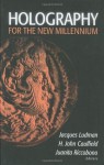 Holography for the New Millennium - Jacques Ludman, H. John Caulfield, Juanita Riccobono