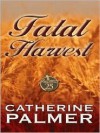 Fatal Harvest - Catherine Palmer