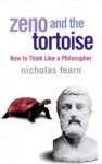 Zeno And The Tortoise: How To Think Like A Philosopher - Nicholas Fearn