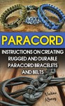 Paracord: Instructions On Creating Rugged And Durable Paracord Bracelets And Belts: (Bracelet and Survival Kit Guide For Bug Out Bags, Survival Guide, ... hunting, fishing, prepping and foraging) - Nadene Kinney