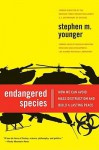 Endangered Species: How We Can Avoid Mass Destruction and Build a Lasting Peace - Stephen M. Younger