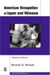 The American Occupation of Japan and Okinawa: Literature and Memory (Routledge Studies in Asia's Transformations) - Michael S. Molasky