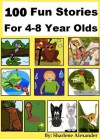 100 Fun Stories for 4-8 Year Olds (Perfect for Bedtime & Young Readers) (Yellow Series) - Sharlene Alexander