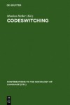 Codeswitching: Anthropological and Sociolinguistic Perspectives - Monica Heller