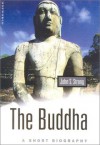 The Buddha: A Short Biography (Oneworld Short Guides) - John S. Strong