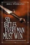 Six Battles Every Man Must Win - Bill Perkins