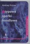 Atypowe spółki handlowe : uwagi de lege lata i de lege ferenda - Andrzej Kidyba