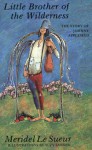 Little Brother of the Wilderness: The Story of Johnny Appleseed - Meridel Le Sueur, Suzy Sansom