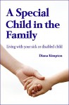 A Special Child in the Family: Living with your sick or disabled child - Diana Kimpton