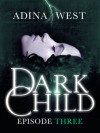 Dark Child: Episode 3 - Adina West