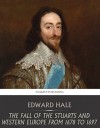 The Fall of the Stuarts and Western Europe from 1678 to 1697 - Edward Hale