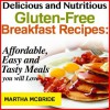 Delicious and Nutritious Gluten-Free Breakfast Recipes: Affordable Easy and Tasty - Martha McBride