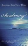 Awakening, Becoming A Brain Tumor Thriver - Reno Ursal, Eric Galvez, Laura Nelson, Jodi Masumoto, Anang Chokshi, Lyman Ng, Zachary York, Jaime Kramer, Courtney Scott, Selma Schimmel