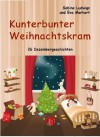 Kunterbunter Weihnachtskram - 26 Dezembergeschichten (German Edition) - Sabine Ludwigs, Eva Markert