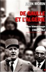 De Gaulle et l'Algérie : mon témoignage, 1960-1962 - Jean Morin