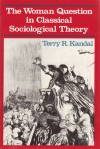 The Woman Question in Classical Sociological Theory - Terry R. Kandal