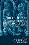 The Politics of Reconciliation in Multicultural Societies - Will Kymlicka, Bashir Bashir