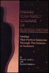 Finding Your Perfect Soulmate or Business Partner: Learn More about Yourself or Others Through the Science of Numbers - David E. Smith