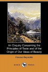 An Enquiry Concerning the Principles of Taste and of the Origin of Our Ideas of Beauty (Dodo Press) - Frances Reynolds