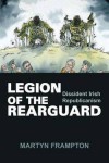 Legion of the Rearguard: Dissident Irish Republicanism - Frampton