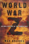 World War Z: An Oral History of the Zombie War - Max Brooks