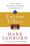 The Encore Effect: How to Achieve Remarkable Performance in Anything You Do - Mark Sanborn