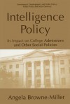 Intelligence Policy: Its Impact on College Admissions and Other Social Policies - Angela Browne-Miller