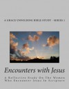 Encounters with Jesus: A Reflective Study on the Women Who Encounter Jesus in Scripture - Laryn Weaver