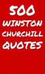 500 Winston Churchill Quotes - Interesting, Wise And Funny Quotes By And About Winston Churchill - Robert Taylor