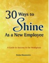 30 Ways to Shine As a New Employee: A Guide to Success in the Workplace - Bissonnette, Bissonnette