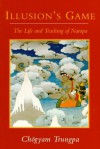 Illusion's Game: The Life and Teaching of Naropa (Dharma Ocean Series) - Chogyam Trungpa