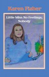 Little Miss No Feelings, Nobody - Karen Fisher