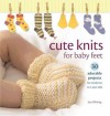 Cute Knits for Baby Feet: 30 Adorable Projects for Newborns to 4 Year Olds - Sue Whiting