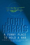 Funny Place to Hold a War - John Harris