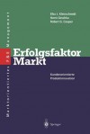 Erfolgsfaktor Markt: Kundenorientierte Produktinnovation - Elko J. Kleinschmidt, Horst Geschka, R.G. Cooper